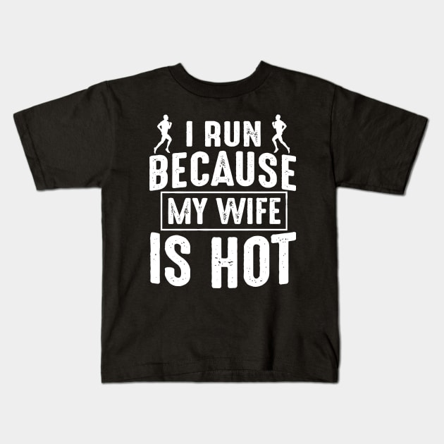 I Run Because My Wife Is Hot Kids T-Shirt by Rumsa